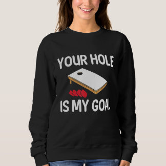 Your Hole Is My Goal Cornhole Player Bean Bag Team Sweatshirt