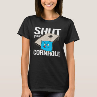 Your Hole is my Goal Cornhole  shut your cornhole T-Shirt