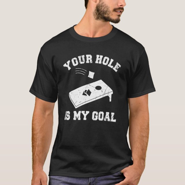 Your Hole Is My Goal Cornhole T-Shirt (Vorderseite)
