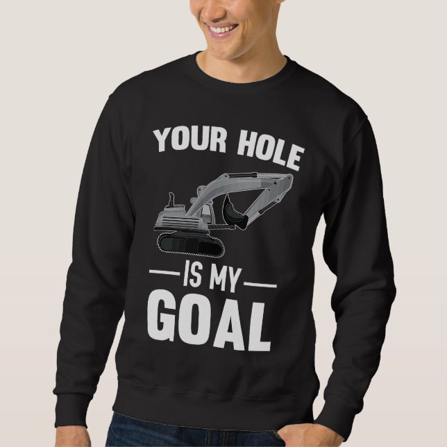 Your Hole Is My Goal Digger Machine Sweatshirt (Vorderseite)