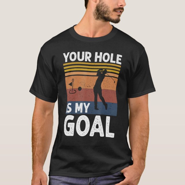 Your Hole Is My Goal Golf Player Golfing Humor Pun T-Shirt (Vorderseite)