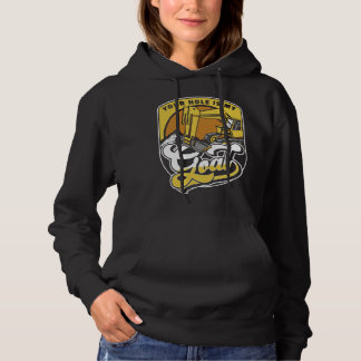Your Hole Is My Goal Loader Backhoe Excavator Oper Hoodie