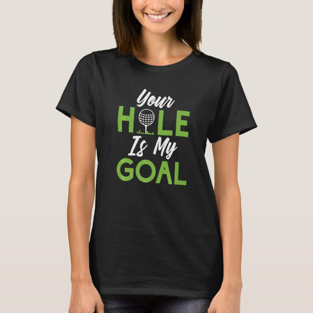 Your Hole is my Goal  Mini Golf T-Shirt (Vorderseite)