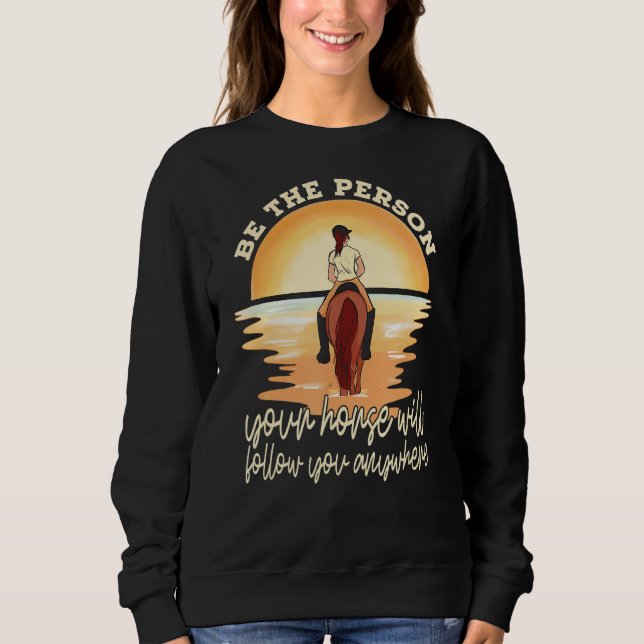 Your Horse Will Follow You Equestrian Horseback Ri Sweatshirt (Vorderseite)