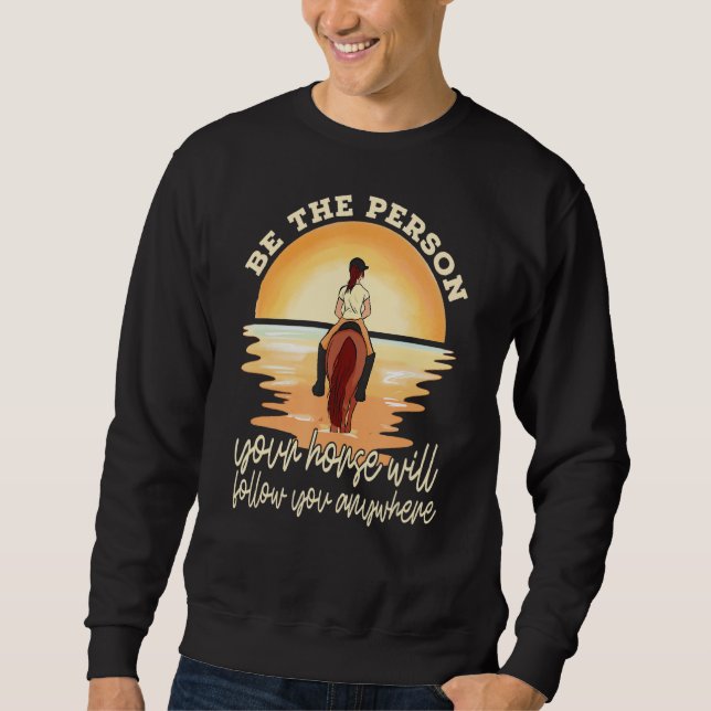 Your Horse Will Follow You Equestrian Horseback Ri Sweatshirt (Vorderseite)