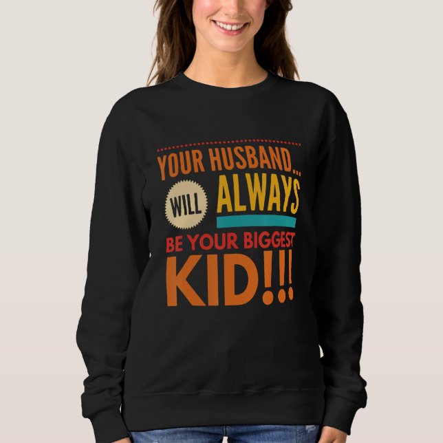 Your Husband  Will Always Be Your Biggest Kid Retr Sweatshirt (Vorderseite)