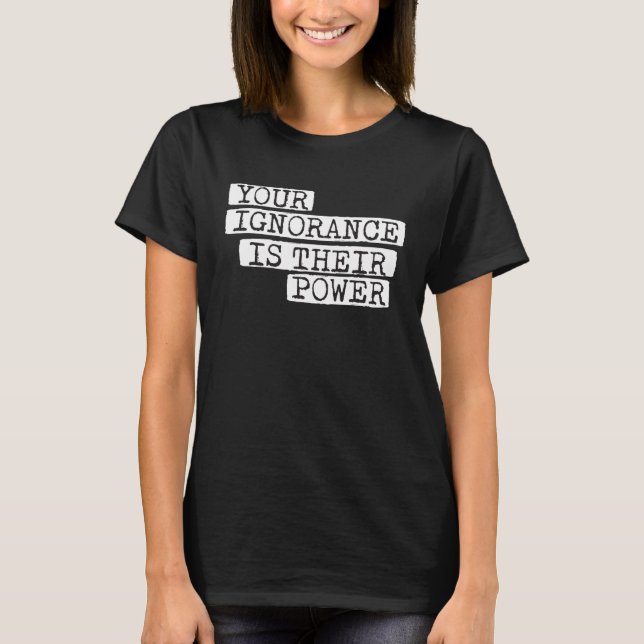 Your Ignorance is Their Power Corruption T-Shirt (Vorderseite)