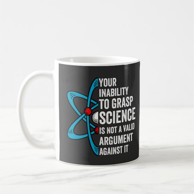 Your Inability To Grasp Science Is Not A Valid Arg Kaffeetasse (Links)