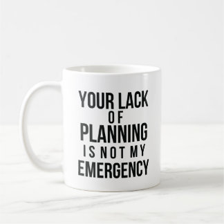 Your Lack of Planning coffee mug Kaffeetasse