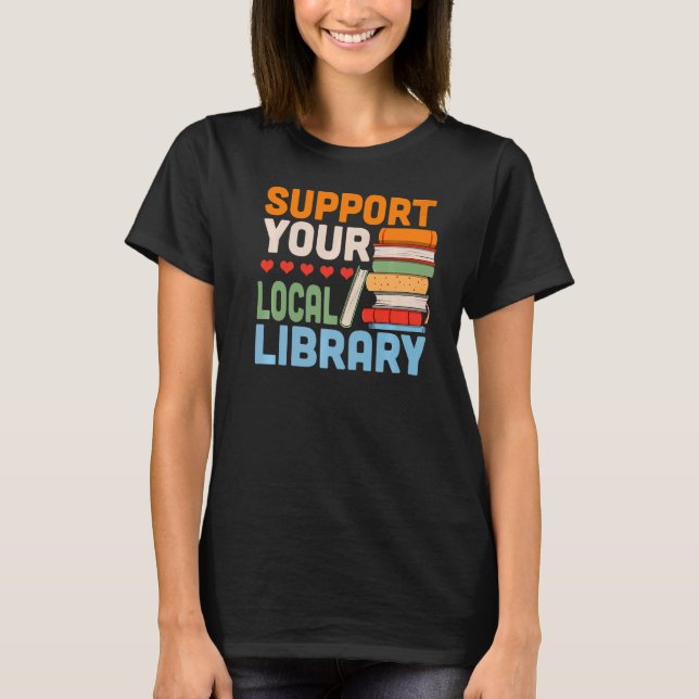 Your Local Library Book Reading Readers Support T-Shirt (Vorderseite)