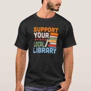 Your Local Library Book Reading Readers Support T-Shirt