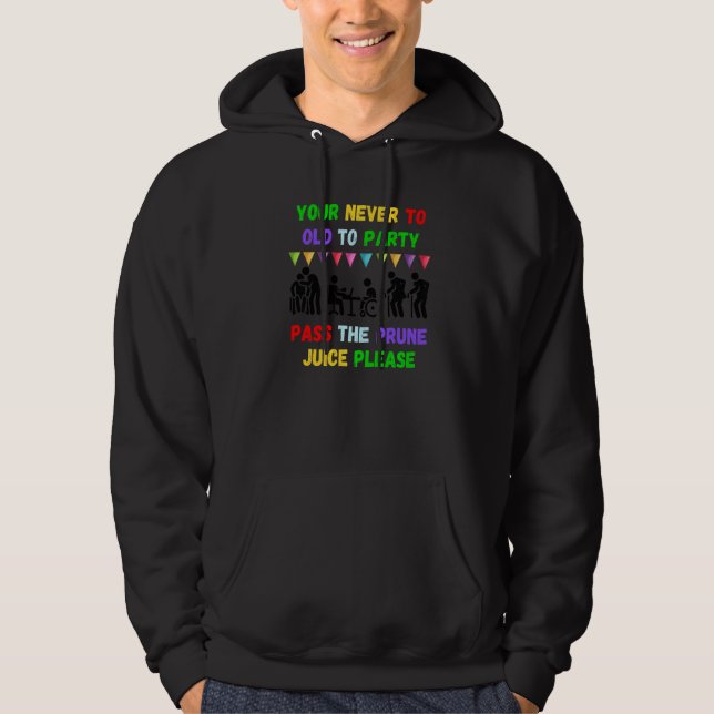 Your never to old to party pass the prune juice fo hoodie (Vorderseite)
