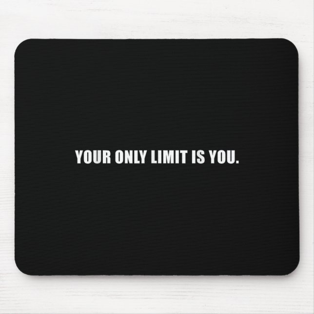 Your Only Limit Is You Insrational Motivational Sl Mousepad (Vorne)