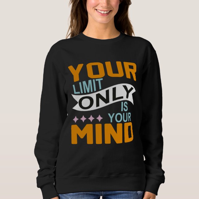 Your Only Limit Is Your Mind So Don t Give Up  8 Sweatshirt (Vorderseite)
