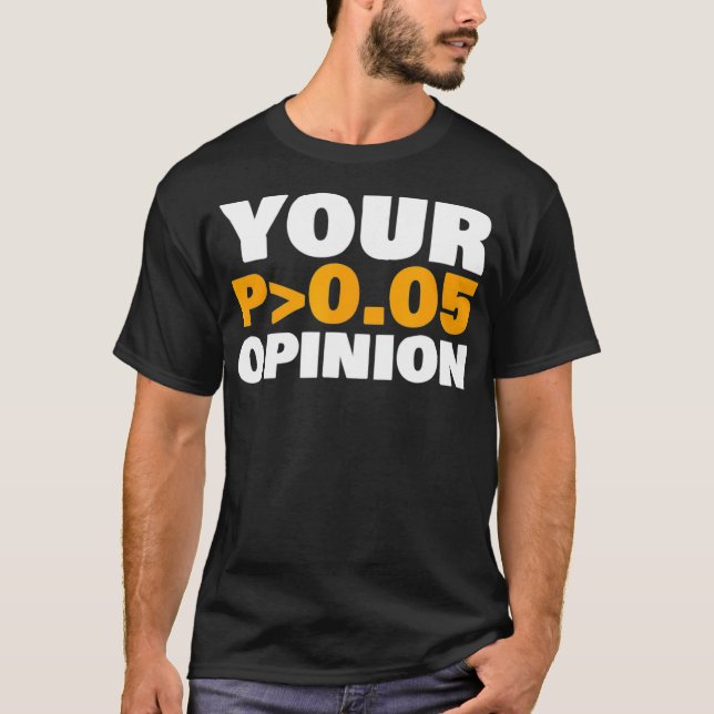 Your Opinion is Statistically Insignificant funny  T-Shirt (Vorderseite)