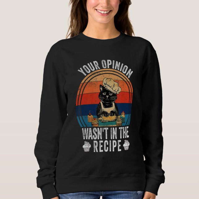 Your Opinion Wasn't In The Recipe   Cooking   Cat  Sweatshirt (Vorderseite)