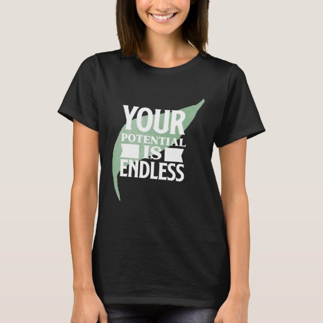 Your Potential is Endless Motivational Text T-Shirt (Vorderseite)
