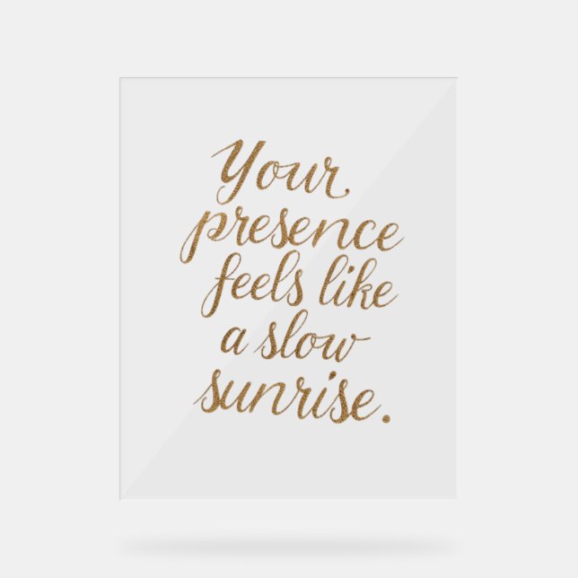 Your Presence: A Slow Sunrise Acrylschild (Vorderseite)