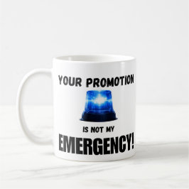 Your Promotion Is Not My Emergency Mug Kaffeetasse