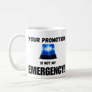 Your Promotion Is Not My Emergency Mug Kaffeetasse