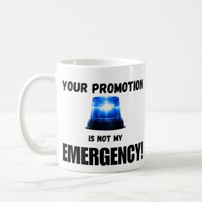 Your Promotion Is Not My Emergency Mug Kaffeetasse (Links)
