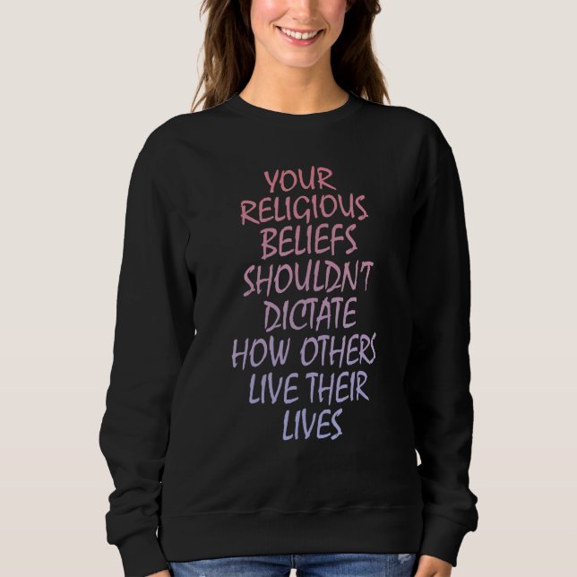 Your religious beliefs shouldnu2019t dictate how o sweatshirt (Vorderseite)