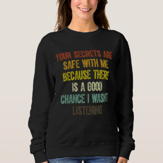 Your Secrets Are Safe With Me Because There Is A G Sweatshirt
