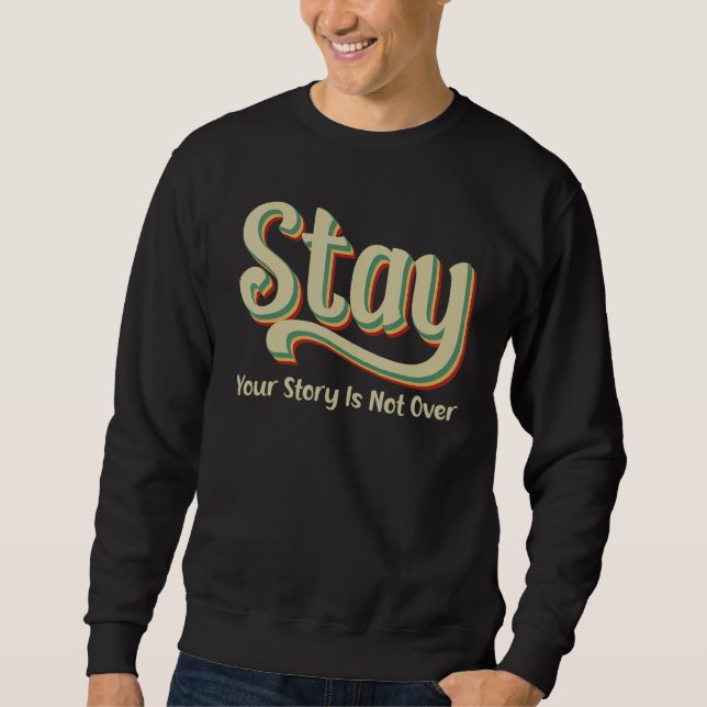 Your Story Is Not Over Stay Suicide Prevention Awa Sweatshirt (Vorderseite)