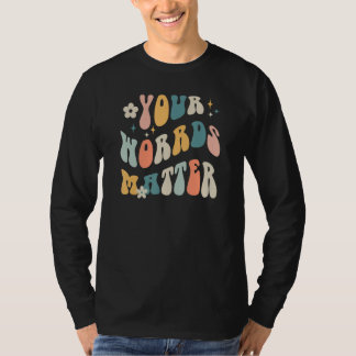 Your Words Matter Speech Therapy Sped Teacher T-Shirt