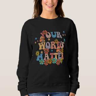 Your Words Matter Speech Therapy Teacher Language  Sweatshirt