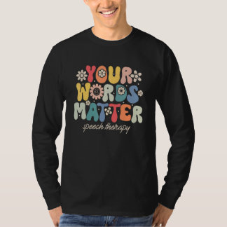 Your Words Matter Speech Therapy Therapist Sped Te T-Shirt