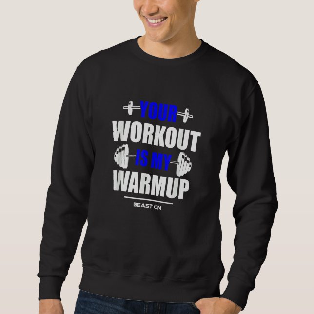 Your Workout is Warmup Blue Gym Fitness Bodybuildi Sweatshirt (Vorderseite)
