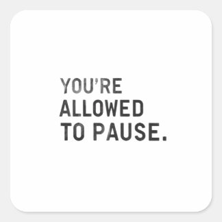 "You're Allowed to Pause." Quadratischer Aufkleber