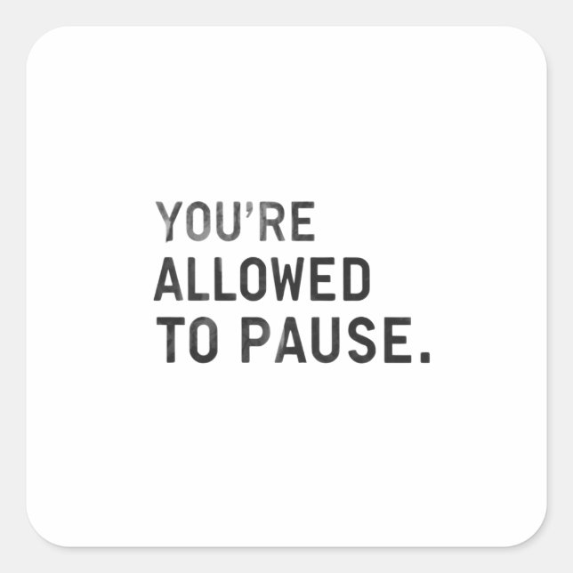 "You're Allowed to Pause." Quadratischer Aufkleber (Vorderseite)