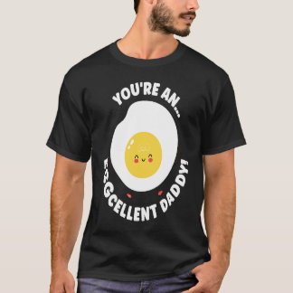 You're An Eggcellent Daddy Chicken Egg Papa Father T-Shirt
