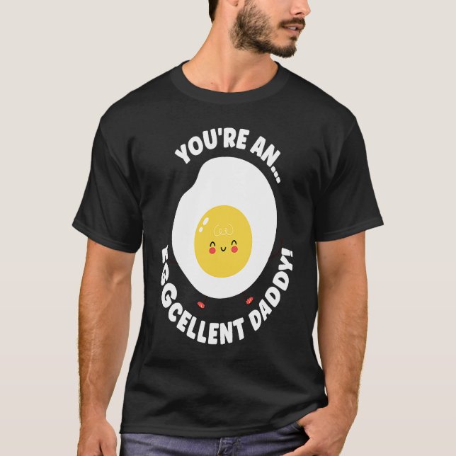 You're An Eggcellent Daddy Chicken Egg Papa Father T-Shirt (Vorderseite)