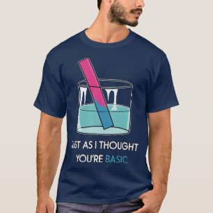 Youre Basic Litmus Test Funny Chemie Pun STEM H T-Shirt