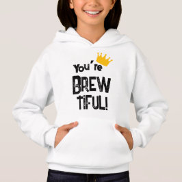 You're Brew-tiful Graphic Hoodie