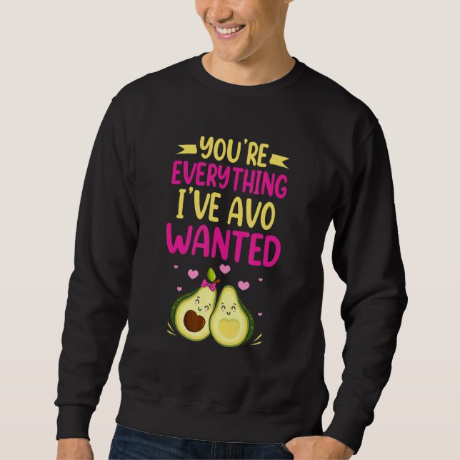 You're Everything I've AVO Wanted Food Pun Sweatshirt (Vorderseite)