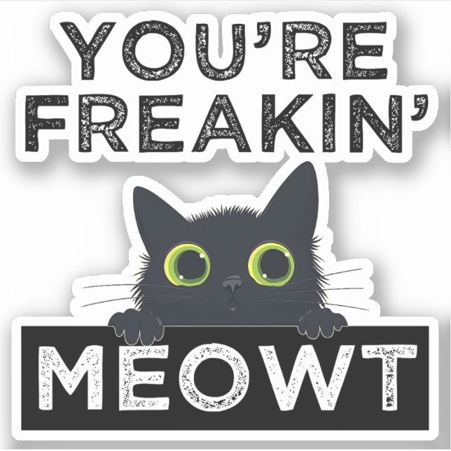 You're Freakin' Meowt Aufkleber (Vorderseite)