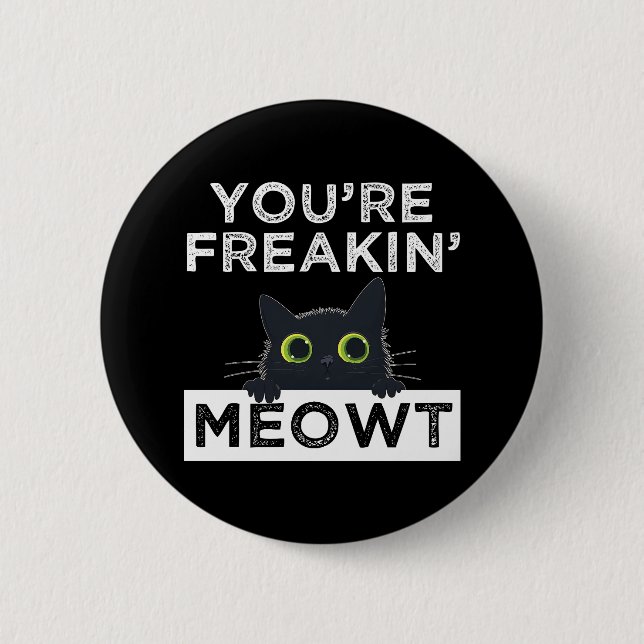 You're Freakin' Meowt Button (Vorderseite)
