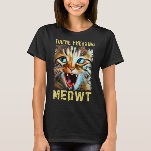 You're Freaking Meowt  Cat Meme Cat  Meow Cat 2 T-Shirt (Vorderseite)