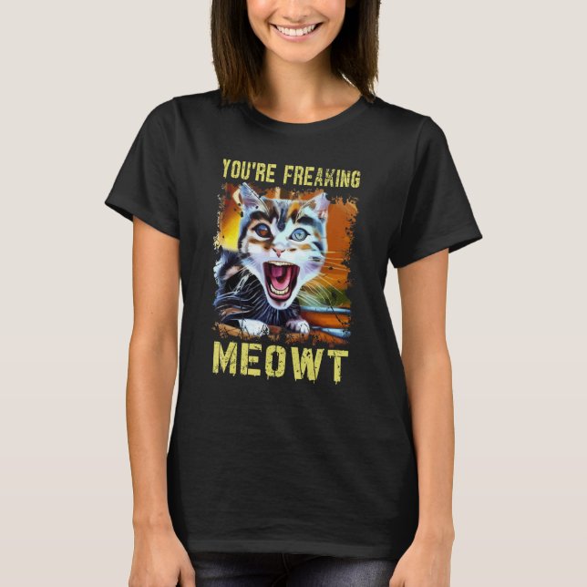You're Freaking Meowt  Cat Meme Meow Pun Cat  Art T-Shirt (Vorderseite)