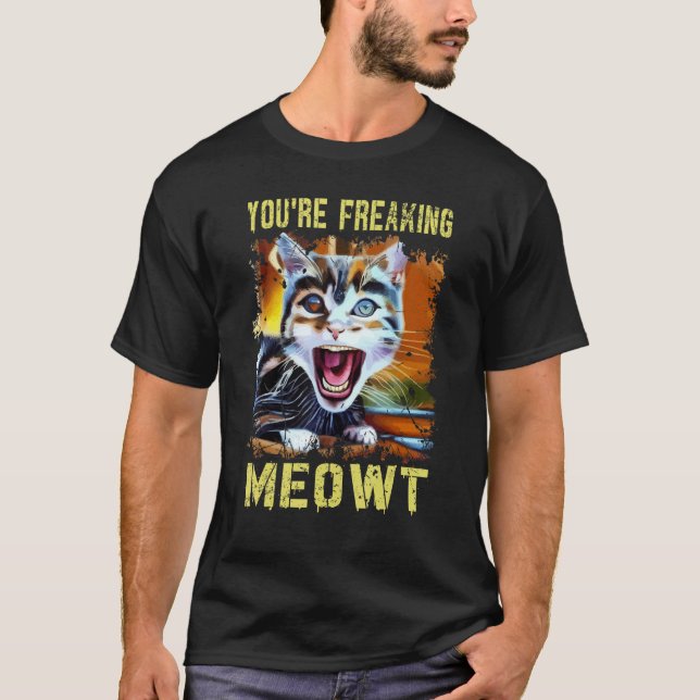 You're Freaking Meowt  Cat Meme Meow Pun Cat  Art T-Shirt (Vorderseite)