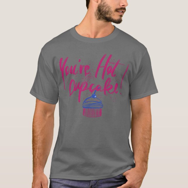 Youre hot cupcake gift girl T-Shirt (Vorderseite)
