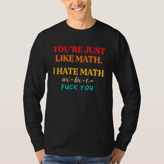 You're Just Like Math I Hate Math T-Shirt (Vorderseite)