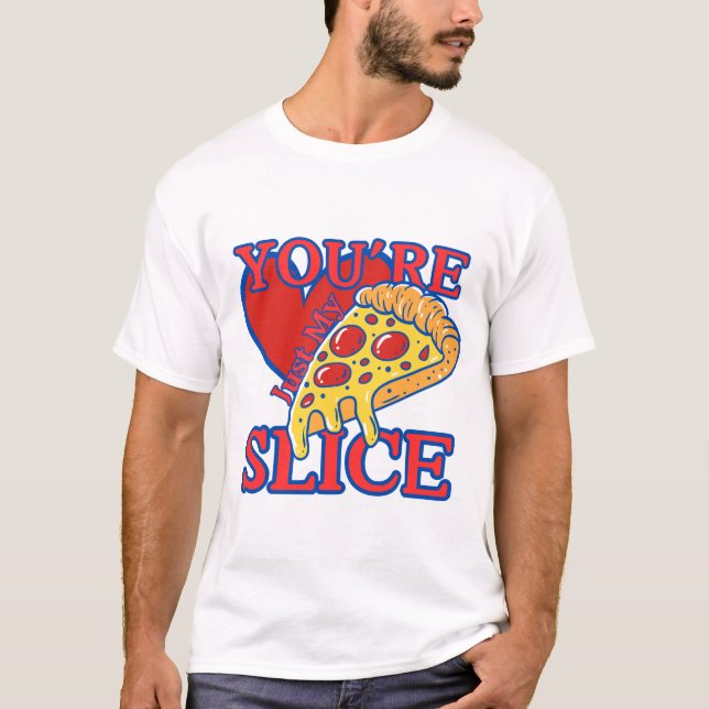 You're just my slice T-Shirt (Vorderseite)