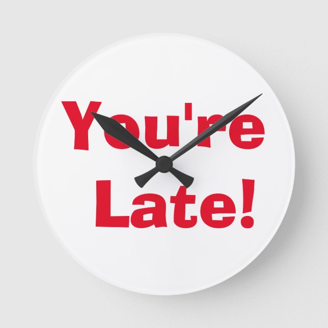 "You're Late!" Clock Runde Wanduhr (Vorderseite)