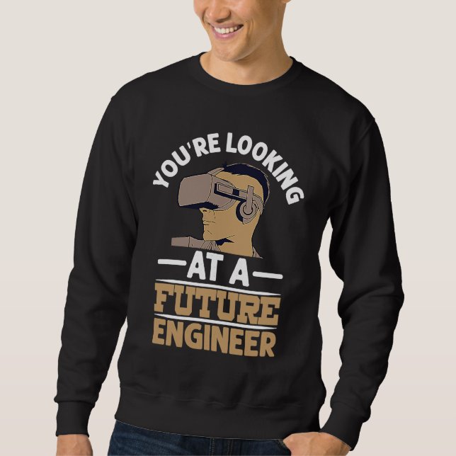 You're Looking At A Future Engineer Profession Eng Sweatshirt (Vorderseite)