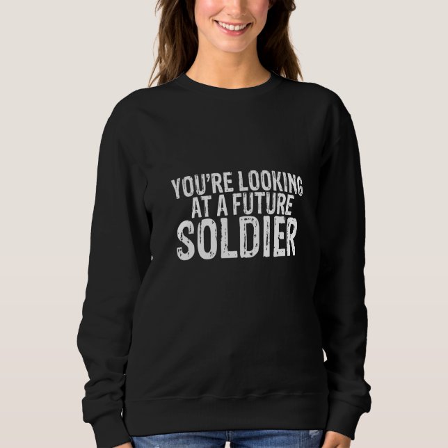 You're Looking At A Future Soldier Sweatshirt (Vorderseite)